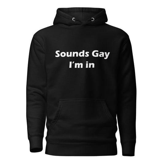 Sounds Gay I'm In' Hoodie